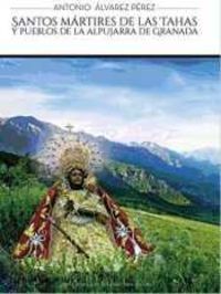 SANTOS MÁRTIRES DE LAS TAHAS Y PUEBLOS DE LA ALPUJARRA DE GRANADA