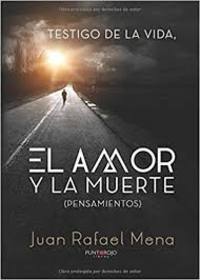 TESTIGO DE LA VIDA, EL AMOR Y LA MUERTE (PENSAMIENTOS)