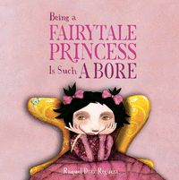 BEING A FAIRYTALE PRINCESS IS SUCH A BORE