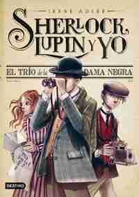 1. EL TRIO DE LA DAMA NEGRA. SHERLOCK, LUPIN Y YO