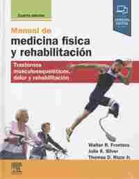 MANUAL MEDICINA FÍSICA Y REHABILITACIÓN. TRASTORNOS MUSCULOESQUELÉTICOS DOLOR Y REHABILITACI