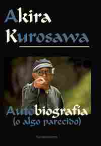 AKIRA KUROSAWA, (O ALGO PARECIDO). EDICIÓN REVISADA.