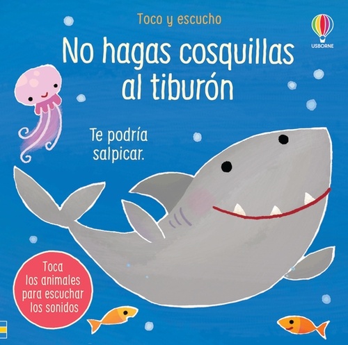 NO HAGAS COSQUILLAS AL TIBURÓN. TOCO Y ESCUCHO.