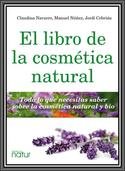 EL LIBRO DE LA COSMETICA NATURAL. TODO LO QUE NECESITAS SABER SOBRE LA COSMÉTICA NATURAL Y BIO