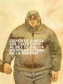 ¿ QUIEN LE ZURCIA LOS CALCETINES AL REY DE PRUSIA MIENTRAS ESTABA EN LA GUERRA ?