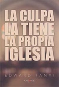 LA CULPA LA TIENE LA PROPIA IGLESIA