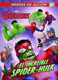 EL INCREÍBLE SPIDER HULK. LOS VENGADORES. ¡HEROES EN ACCIÓN!
