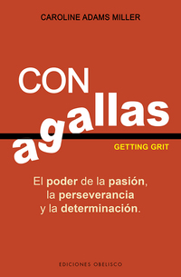 CON AGALLAS. EL PODER DE LA PASIÓN, LA PERSEVERANCIA Y LA DETERMINACIÓN