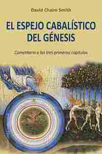EL ESPEJO CABALÍSTICO DEL GÉNESIS. COMENTARIO A LOS TRES PRIMEROS CAPÍTULOS