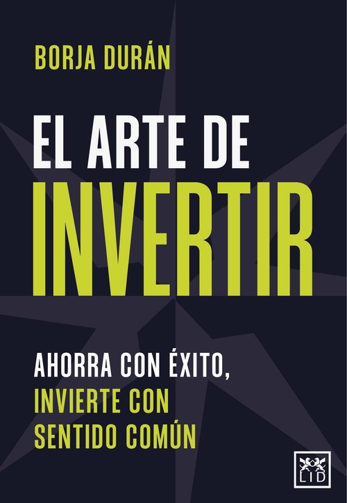 EL ARTE DE INVERTIR.  AHORRA CON ÉXITO, INVIERTE CON SENTIDO COMÚN