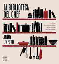 LA BIBLIOTECA DEL CHEF. LOS LIBROS DE COCINA FAVORITOS DE LOS MEJORES CHEFS DEL MUNDO