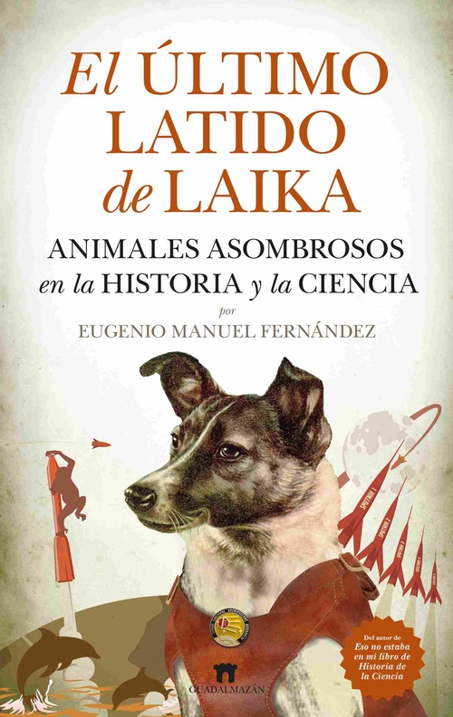 EL ÚLTIMO LATIDO DE LAIKA. ANIMALES ASOMBROSOS EN LA HISTORIA Y LA CIENCIA