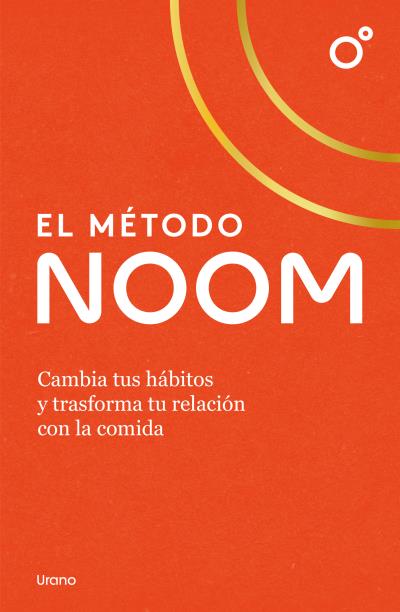 EL MÉTODO NOOM. CAMBIA TUS HÁBITOS Y TRASFORMA TU RELACIÓN CON LA COMIDA