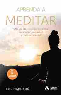APRENDA A MEDITAR. MÁS DE 20 EJERCICIOS SENCILLOS PARA TENER PAZ, SALUD Y CLARIDAD MENTAL