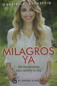 MILAGROS YA. 108 HERRAMIENTAS PARA CAMBIAR TU VIDA