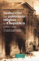 DESTRUCCIÓN DEL PATRIMONIO RELIGIOSO EN LA II REPÚBLICA (1931-1936)*