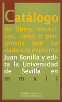 CATALOGO DE LIBROS EXCESIVOS, RAROS O PELIGROSOS QUE HAN DADO A LA IMPRENTA JUAN BONILLA Y EDITA LA