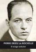 PIERRE DRIEU LA ROCHELLE. EL ACIAGO SEDUCTOR