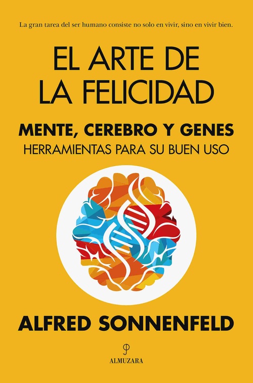 EL ARTE DE LA FELICIDAD. MENTE, CEREBRO Y GENES. HERRAMIENTAS PARA SU BUEN USO