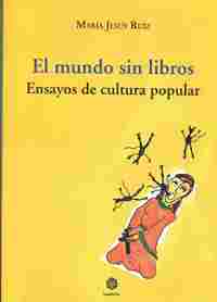 EL MUNDO SIN LIBROS. ENSAYOS DE CULTURA POPULAR