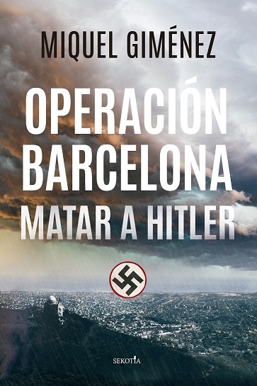 OPERACIÓN BARCELONA; MATAR A HITLER.