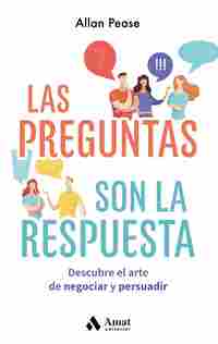 LAS PREGUNTAS SON LAS RESPUESTAS. DESCUBRE EL ARTE DE NEGOCIAR Y PERSUADIR