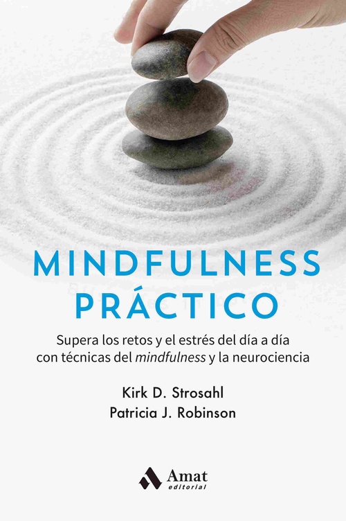 MINDFULNESS PRÁCTICO. SUPERA LOS RETOS Y EL ESTRÉS DEL DÍA A DÍA CON TÉCNICAS DEL MINDFULNESS Y LA N