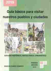 GUÍA BÁSICA PARA VISITAR NUESTROS PUEBLOS Y CIUDADES. ESTUDIO HISTÓRICO, SOCIOLÓGICO, URBANÍSTICO