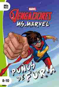 LOS VENGADORES. MS. MARVEL PUÑOS DE FURIA