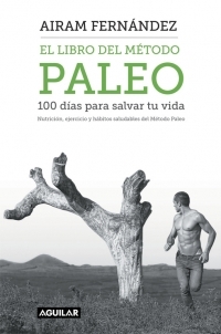 EL LIBRO DEL METODO PALEO: 100 DIAS PARA SALVAR TU VIDA
