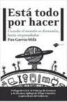 ESTA TODO POR HACER.CUANDO EL MUNDO SE DERRUMBE, HAZTE EMPRENDEDOR