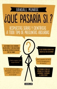 ¿QUE PASARIA SI...? RESPUESTAS SERIAS Y CIENTÍFICAS A TODO TIPO DE PREGUNTAS ABSURDAS