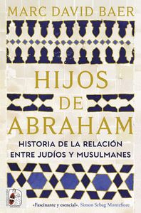 HIJOS DE ABRAHAM. HISTORIA DE LA RELACIÓN ENTRE JUDÍOS Y MUSULMANES