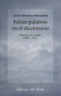 FALTAN PALABRAS EN EL DICCIONARIO. POEMAS ESCOGIDOS, 1983 - 2011