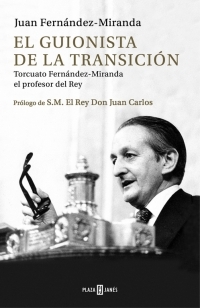 EL GUIONISTA DE LA TRANSICION. TORCUATO FERNANDEZ-MIRANDA, EL PROFESOR DEL REY