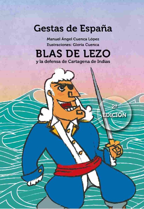 BLAS DE LEZO Y LA DEFENSA DE CARTAGENA DE INDIAS. GESTAS DE ESPAÑA