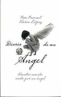 DIARIO DE UN ÁNGEL. NUESTRO MUNDO VISTO POR UN ANGEL