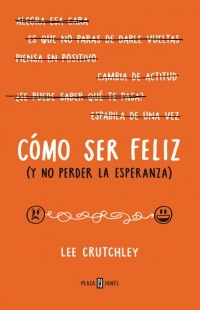 COMO SER FELIZ (Y NO PERDER LA ESPERANZA)