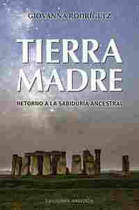 TIERRA MADRE. RETORNO A LA SABIDURÍA ANCESTRAL