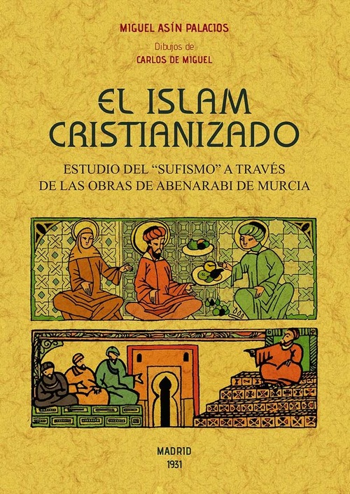 EL ISLAM CRISTIANIZADO. ESTUDIOS DEL ŽSUFISMISMOŽ A TRAVÉS DE LAS OBRAS DE ABENARABI DE MURCIA