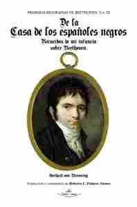 PRIMERAS BIOGRAFÍAS DE BEETHOVEN. VOL. III. DE LA CASA DE LOS ESPAÑOLES NEGROS  RECUERDOS DE MI INFA