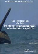 LA FORMACION DE LAS FRONTERAS ESTADOUNIDENSES EN LA AMERICA ESPAÑOLA
