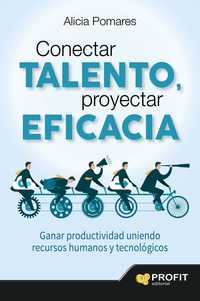 CONECTAR TALENTO, PROYECTAR EFICACIA GANAR PRODUCTIVIDAD UNIENDO RECURSOS HUMANOS Y TECNOLÓGICOS