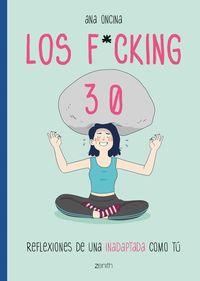 LOS F*CKING 30. REFLEXIONES DE UNA INADAPTADA COMO TÚ