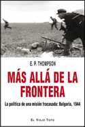 MAS ALLA DE LA FRONTERA. LA POLITICA DE UNA MISION FRACASADA: BULGARIA, 1944