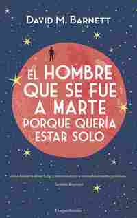 EL HOMBRE QUE SE FUE A MARTE PORQUE QUERÍA ESTAR SOLO
