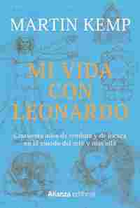 MI VIDA CON LEONARDO. CINCUENTA AÑOS DE CORDURA Y DE LOCURA EN EL MUNDO DEL ARTE Y MÁS ALLÁ