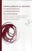 EMPALABRAR EL MUNDO. EL PENSAMIENTO ANTROPOLOGICO DE LLUIS DUCH