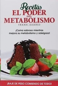 RECETAS EL PODER DEL METABOLISMO ¡COMA SABROSO MIENTRAS MEJORA SU METABOLISMO Y.
