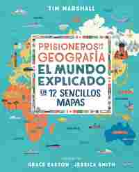 PRISIONEROS DE LA GEOGRAFÍA. EL MUNDO EXPLICADO EN 12 SENCILLOS MAPAS